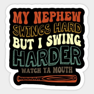 My Nephew Swings Hard But I Swing Hard Watch Ya Mouth Sticker